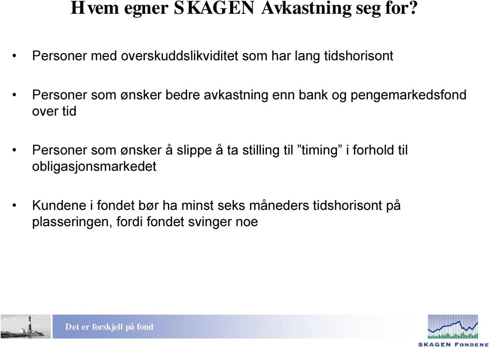 avkastning enn bank og pengemarkedsfond over tid Personer som ønsker å slippe å ta