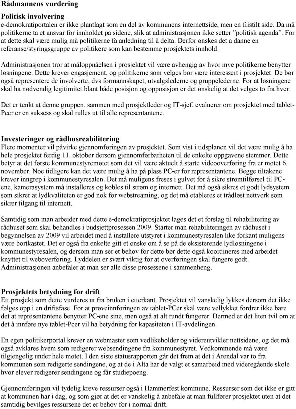 Derfor ønskes det å danne en referanse/styringsgruppe av politikere som kan bestemme prosjektets innhold.