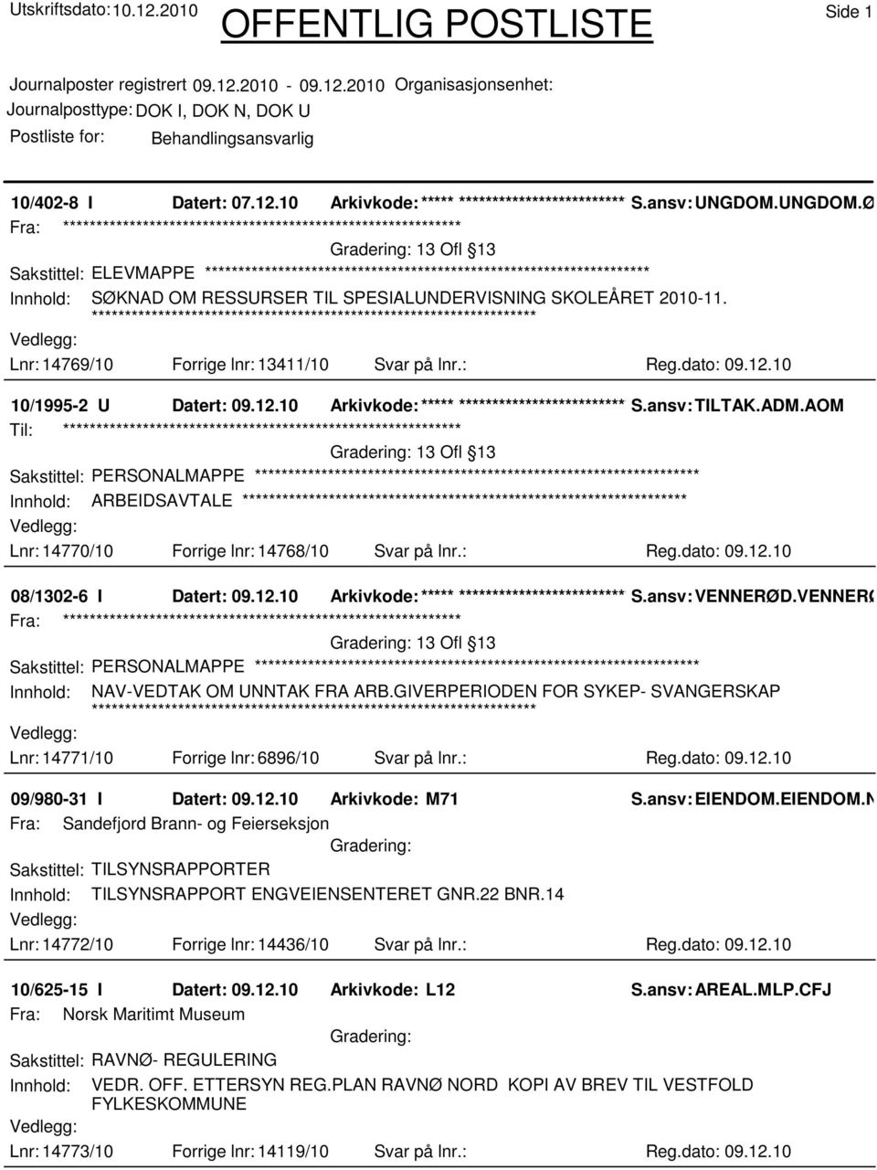 AOM Til: ************************************************************ 13 Ofl 13 Sakstittel: PERSONALMAPPE Innhold: ARBEIDSAVTALE Lnr: 14770/10 Forrige lnr: 14768/10 Svar på lnr.: Reg.dato: 09.12.