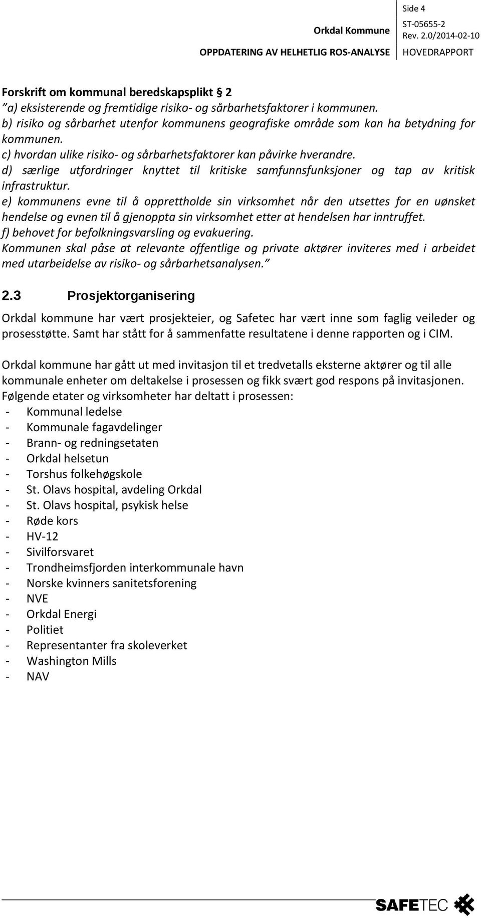 d) særlige utfordringer knyttet til kritiske samfunnsfunksjoner og tap av kritisk infrastruktur.