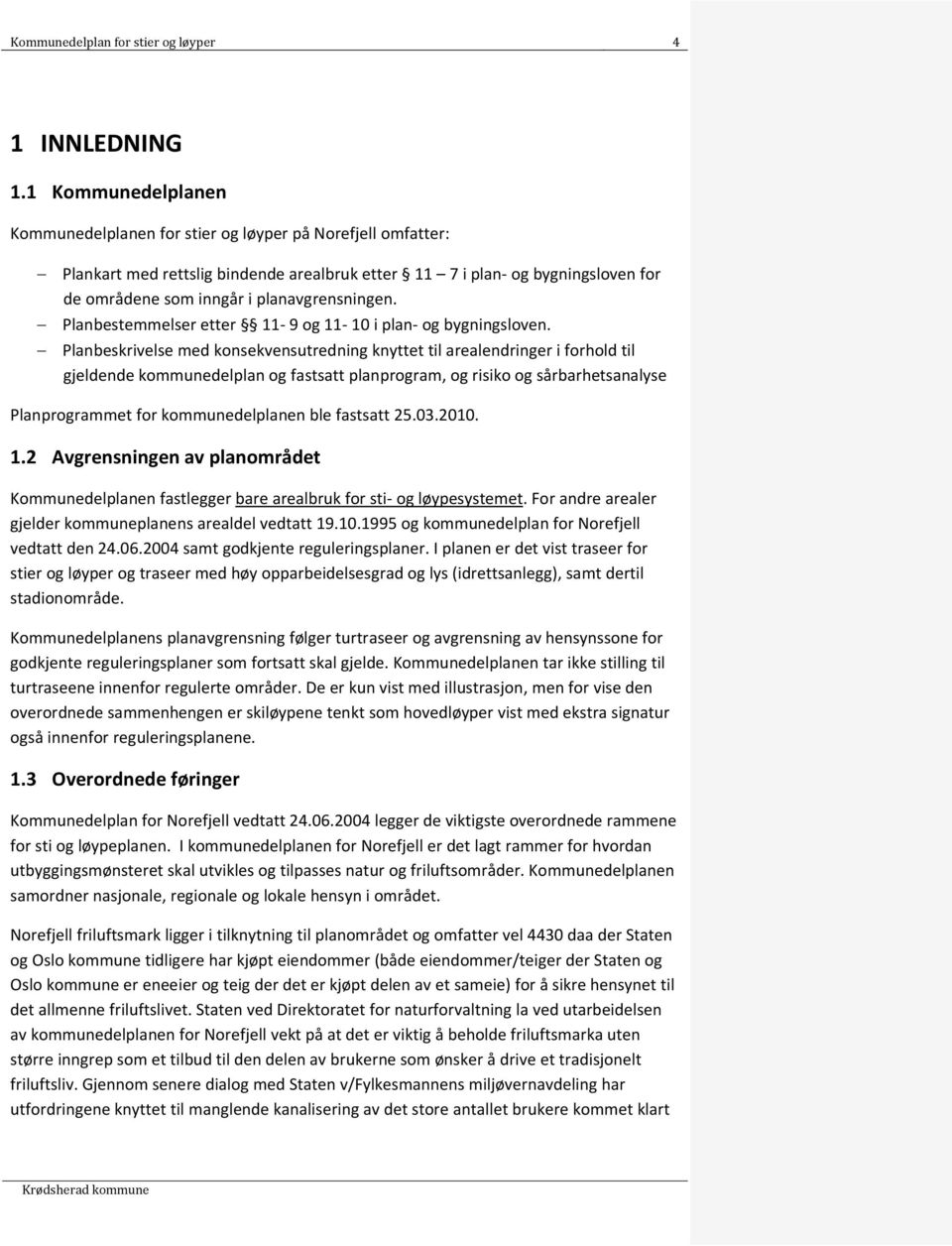 planavgrensningen. Planbestemmelser etter 11-9 og 11-10 i plan- og bygningsloven.