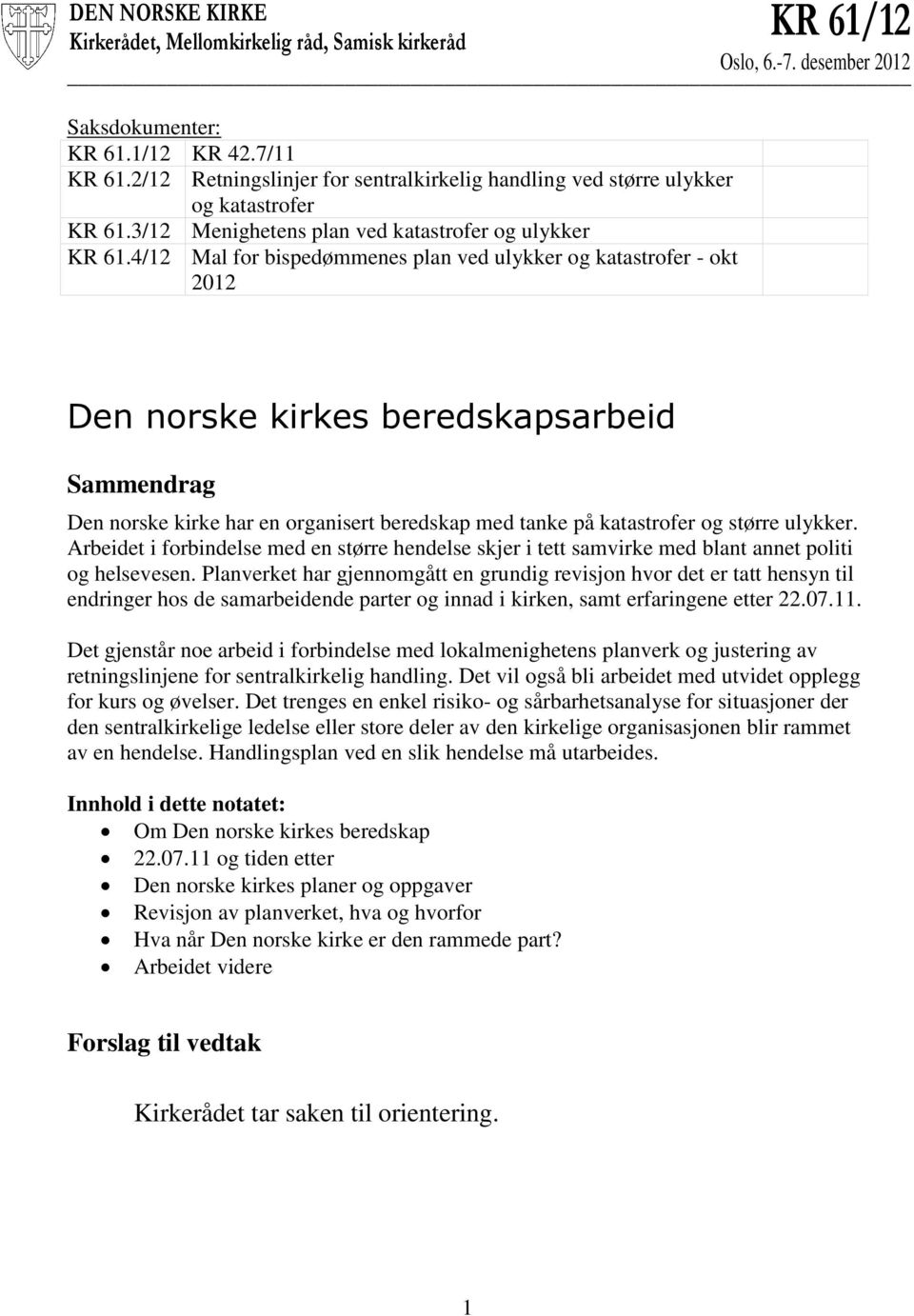 4/12 Mal for bispedømmenes plan ved ulykker og katastrofer - okt 2012 Den norske kirkes beredskapsarbeid Sammendrag Den norske kirke har en organisert beredskap med tanke på katastrofer og større