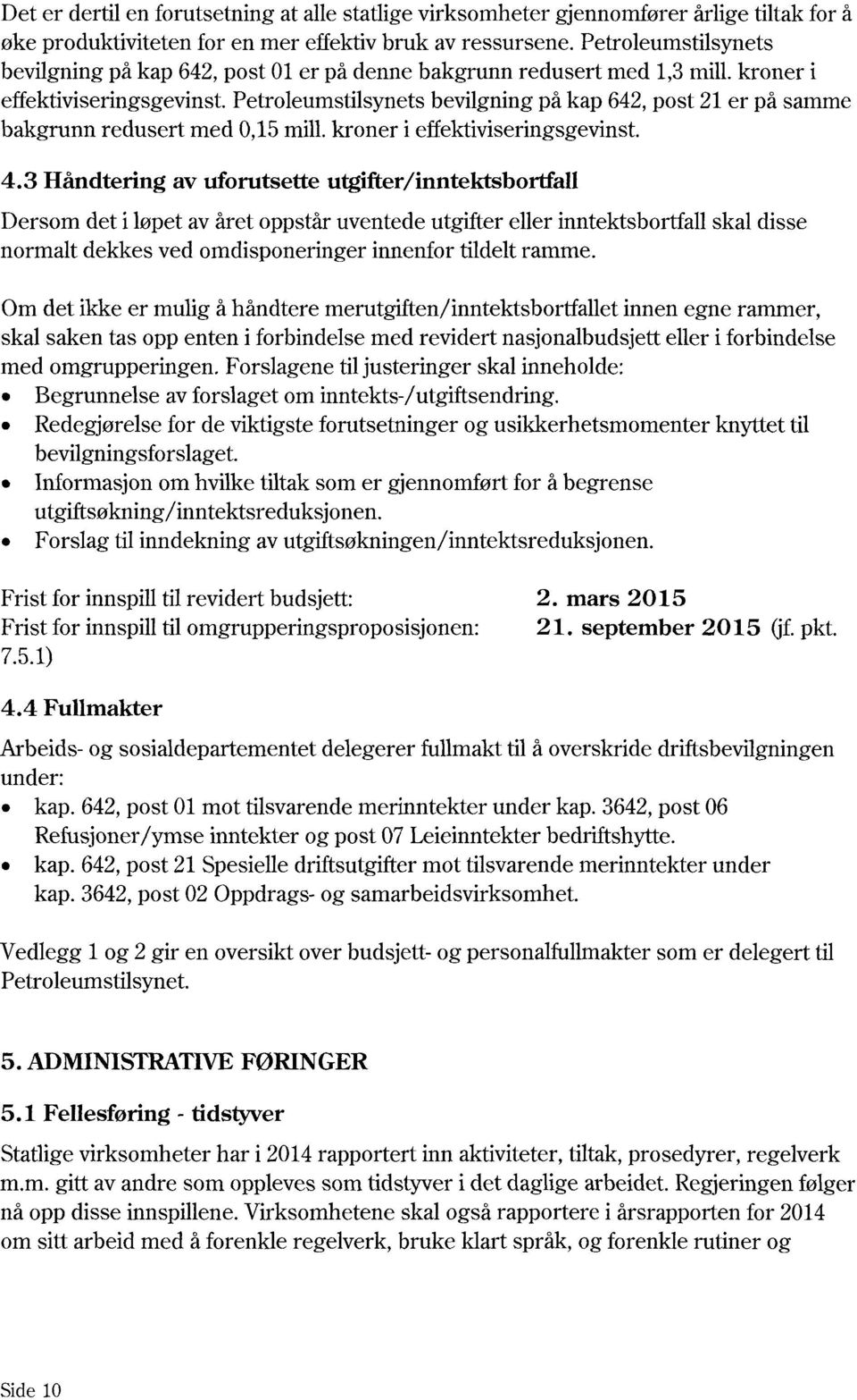 Petroleumstilsynets bevilgning på kap 642, post 21 er på samme bakgrunn redusert med 0,15mill. kroner i effektiviseringsgevinst. 4.