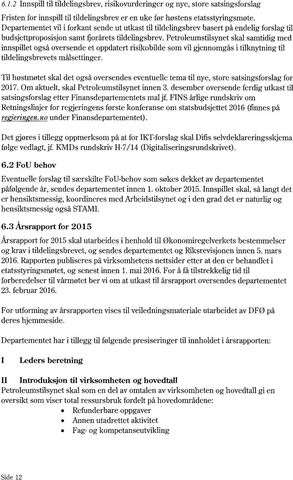 Petroleumstilsynet skal samtidig med innspillet også oversende et oppdatert risikobilde som vil gjennomgås i tilknytning til tildelingsbrevets målsettinger.