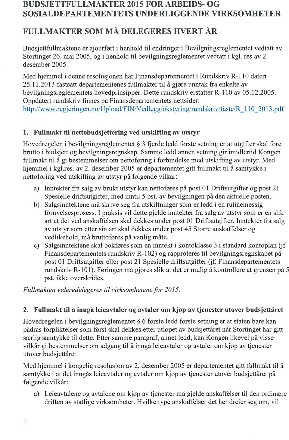 Med hjemmel i denne resolusjonen har Finansdepartementet i Rundskriv R-1 10 datert 25.11.