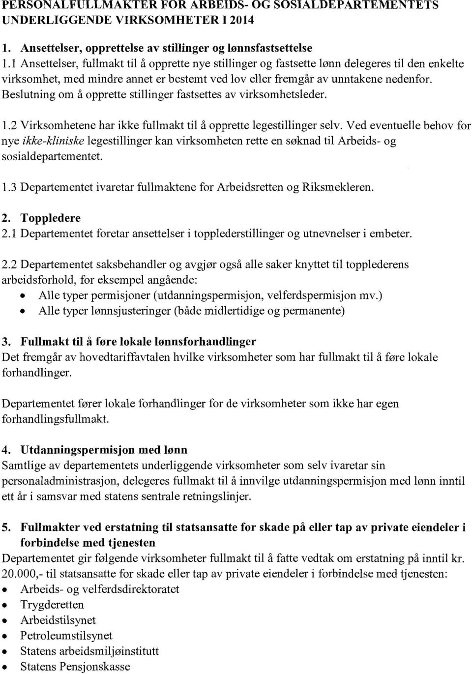 Beslutning om å opprette stillinger fastsettes av virksomhetsleder. 1.2 Virksomhetene har ikke fullmakt til å opprette legestillinger selv.