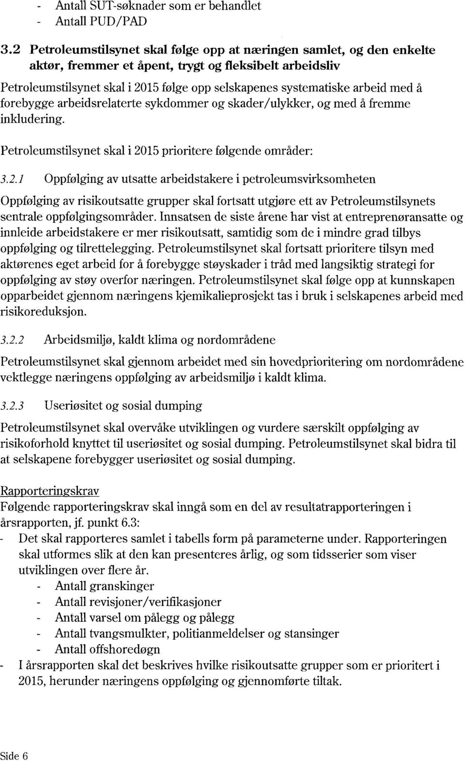 med å forebygge arbeidsrelaterte sykdommer og skader/ ulykker, og med å fremme inkludering. Petroleumstilsynet skal i 20