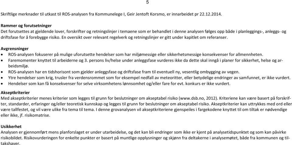 forebygge risiko. En oversikt over relevant regelverk og retningslinjer er gitt under kapitlet om referanser.