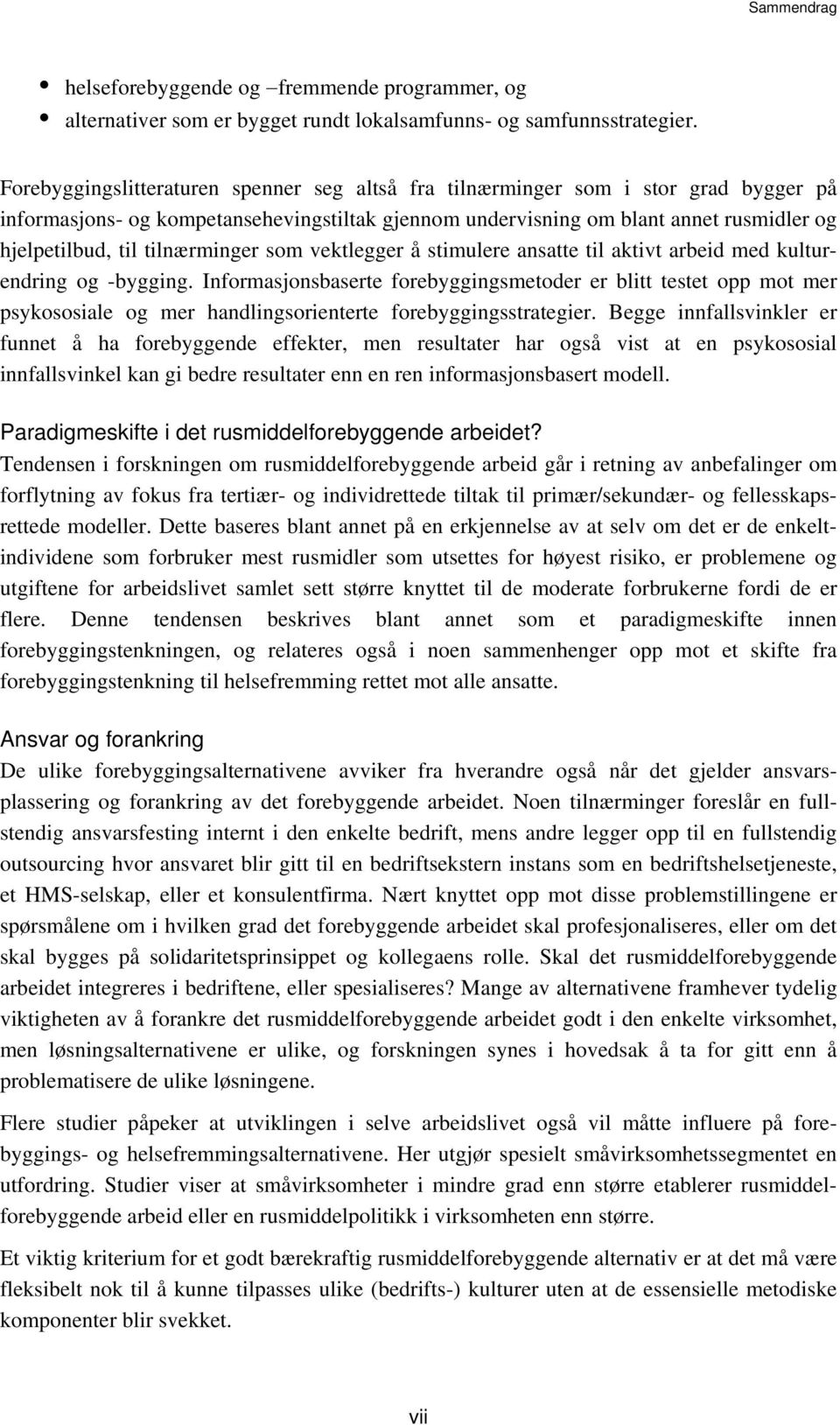 tilnærminger som vektlegger å stimulere ansatte til aktivt arbeid med kulturendring og -bygging.