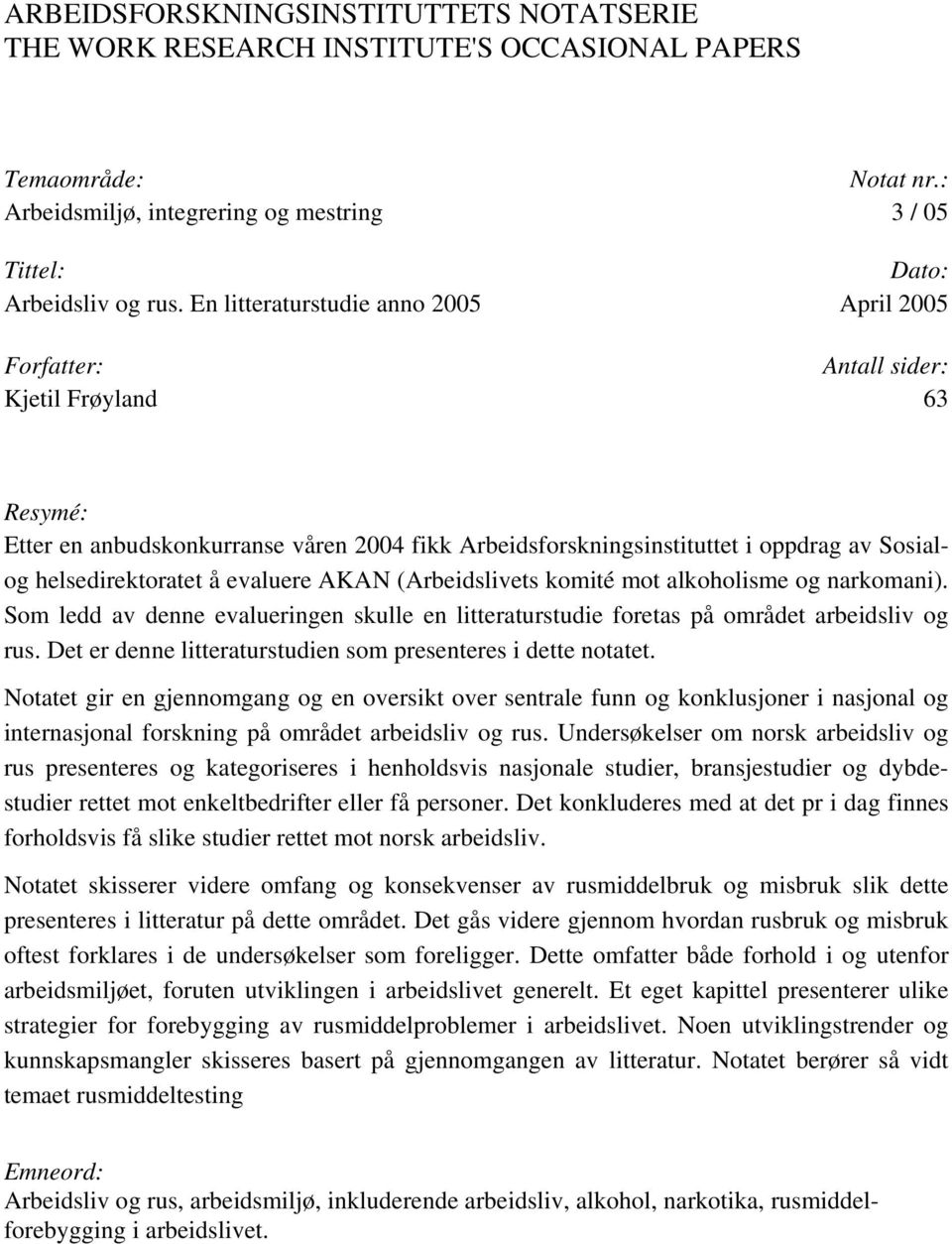 helsedirektoratet å evaluere AKAN (Arbeidslivets komité mot alkoholisme og narkomani). Som ledd av denne evalueringen skulle en litteraturstudie foretas på området arbeidsliv og rus.