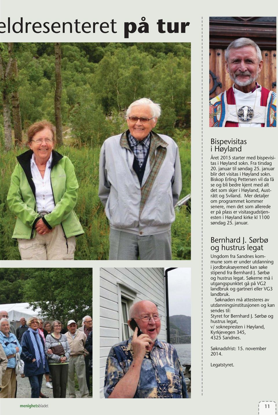 Mer detaljer om programmet kommer senere, men det som allerede er på plass er visitasgudstjenesten i Høyland kirke kl 1100 søndag 25. januar. Bernhard J.