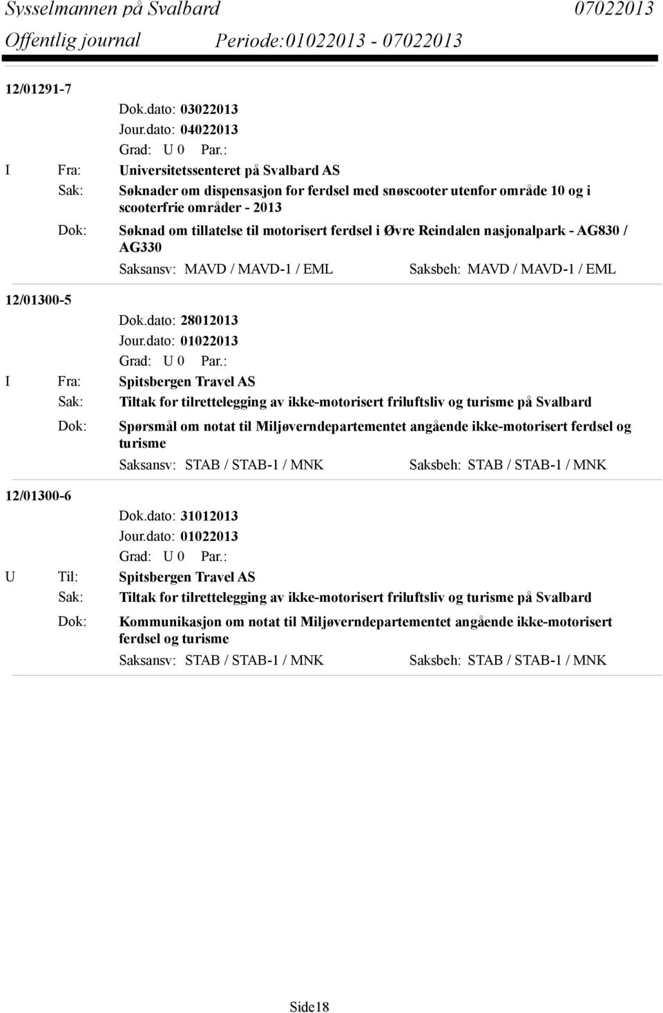 motorisert ferdsel i Øvre Reindalen nasjonalpark - AG830 / AG330 Saksansv: MAVD / MAVD-1 / EML Saksbeh: MAVD / MAVD-1 / EML 12/01300-5 Dok.