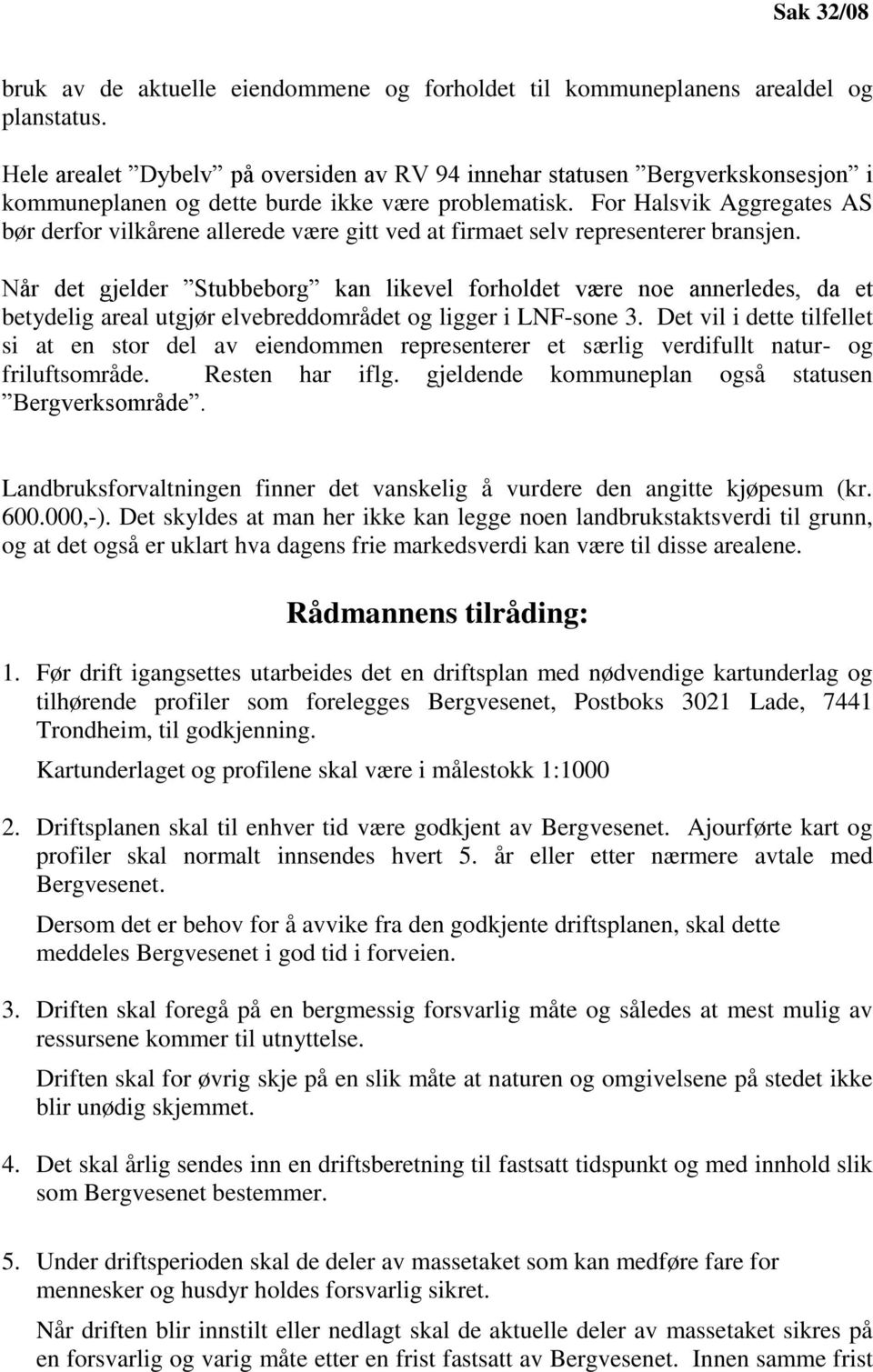 For Halsvik Aggregates AS bør derfor vilkårene allerede være gitt ved at firmaet selv representerer bransjen.