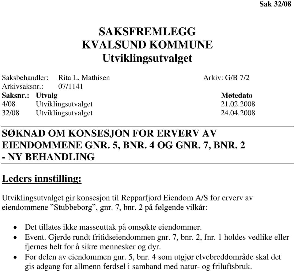 2 - NY BEHANDLING Leders innstilling: Utviklingsutvalget gir konsesjon til Repparfjord Eiendom A/S for erverv av eiendommene Stubbeborg, gnr. 7, bnr.