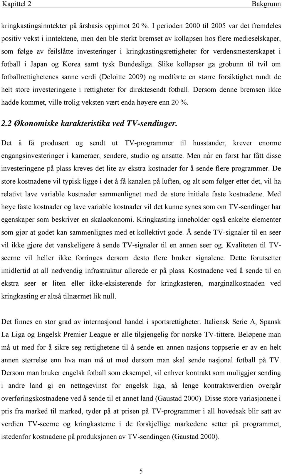 og Korea sam sk Bundeslga. Slke kollaser ga grobunn l vl om foballregheenes sanne verd (Deloe 2009) og medføre en sørre forskghe rund de hel sore nveserngene regheer for drekesend foball.