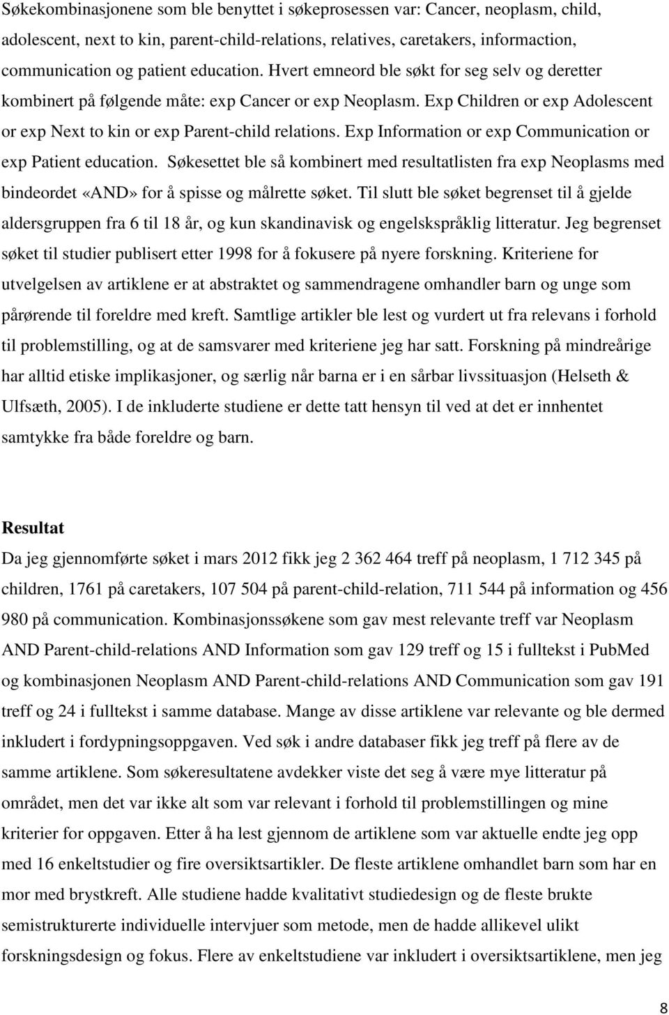 Exp Information or exp Communication or exp Patient education. Søkesettet ble så kombinert med resultatlisten fra exp Neoplasms med bindeordet «AND» for å spisse og målrette søket.