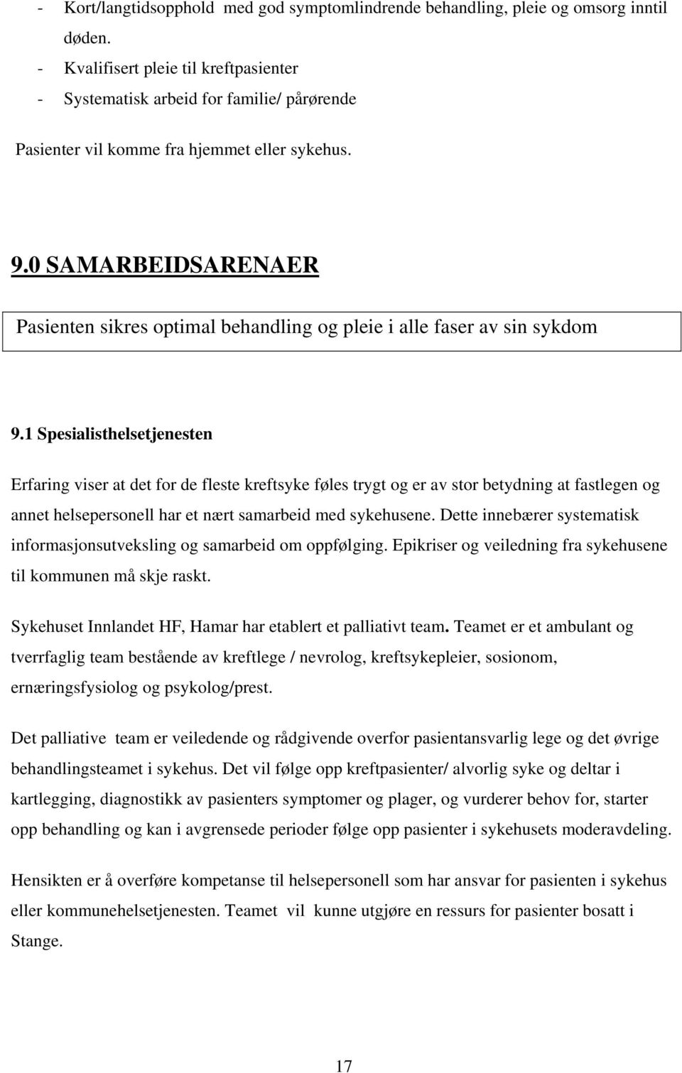 0 SAMARBEIDSARENAER Pasienten sikres optimal behandling og pleie i alle faser av sin sykdom 9.