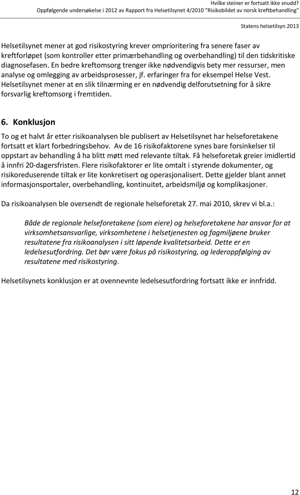 Helsetilsynet mener at en slik tilnærming er en nødvendig delforutsetning for å sikre forsvarlig kreftomsorg i fremtiden. 6.