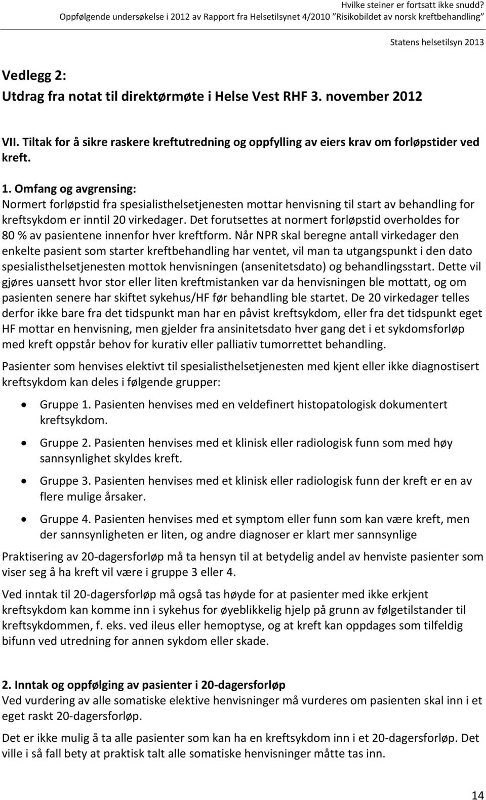 Det forutsettes at normert forløpstid overholdes for 80 % av pasientene innenfor hver kreftform.