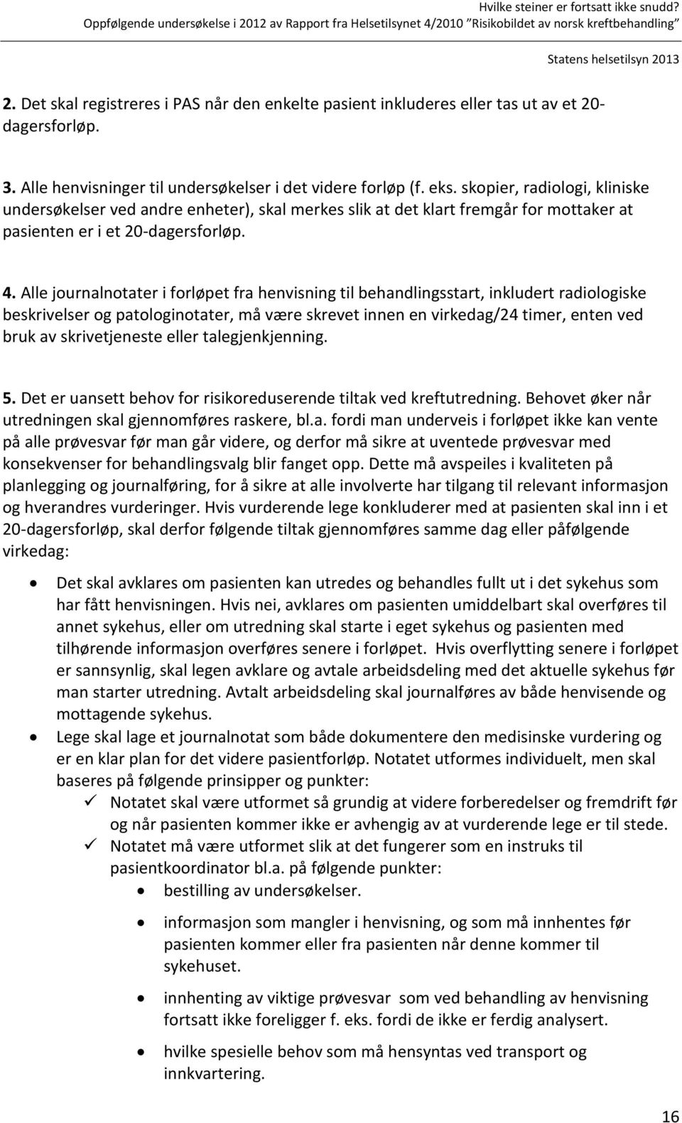 Alle journalnotater i forløpet fra henvisning til behandlingsstart, inkludert radiologiske beskrivelser og patologinotater, må være skrevet innen en virkedag/24 timer, enten ved bruk av