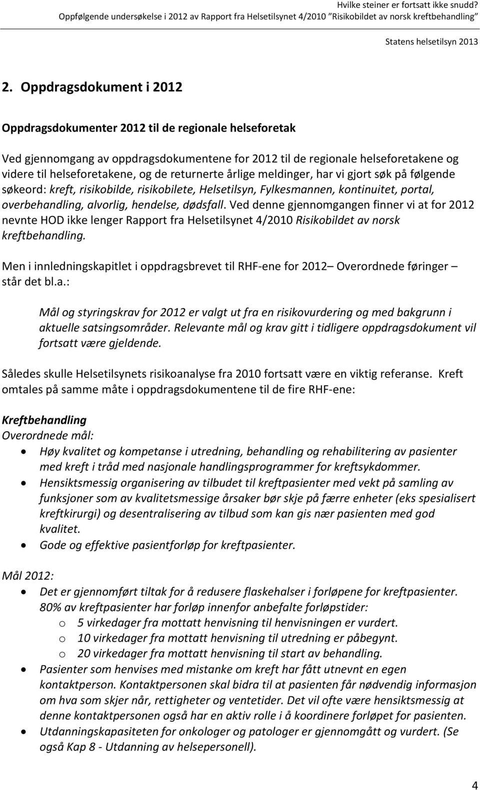 Ved denne gjennomgangen finner vi at for 2012 nevnte HOD ikke lenger Rapport fra Helsetilsynet 4/2010 Risikobildet av norsk kreftbehandling.