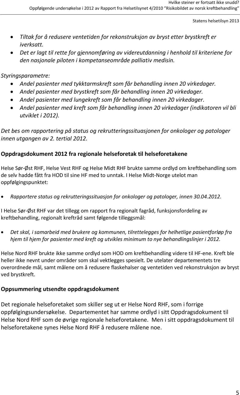 Styringsparametre: Andel pasienter med tykktarmskreft som får behandling innen 20 virkedager. Andel pasienter med brystkreft som får behandling innen 20 virkedager.