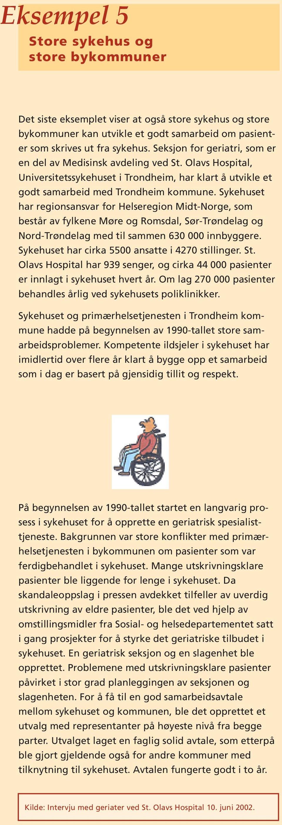 Sykehuset har regionsansvar for Helseregion Midt-Norge, som består av fylkene Møre og Romsdal, Sør-Trøndelag og Nord-Trøndelag med til sammen 630 000 innbyggere.