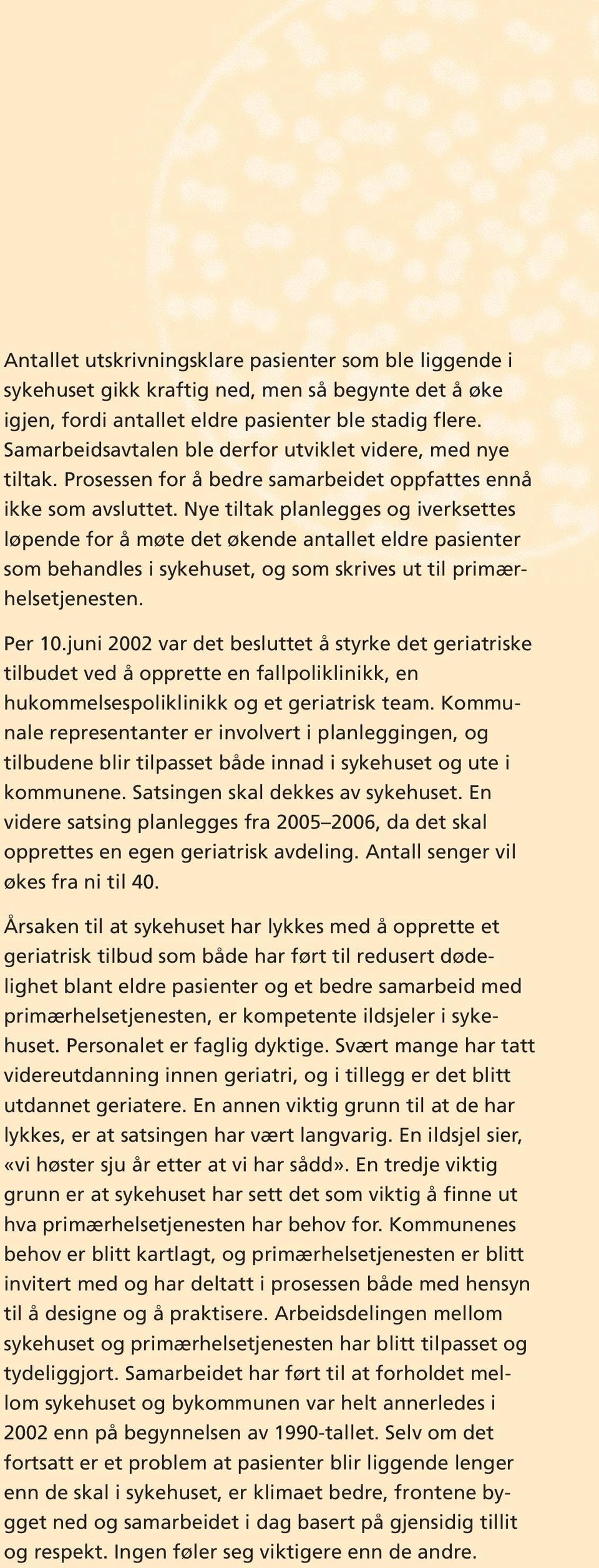 Nye tiltak planlegges og iverksettes løpende for å møte det økende antallet eldre pasienter som behandles i sykehuset, og som skrives ut til primærhelsetjenesten. Per 10.