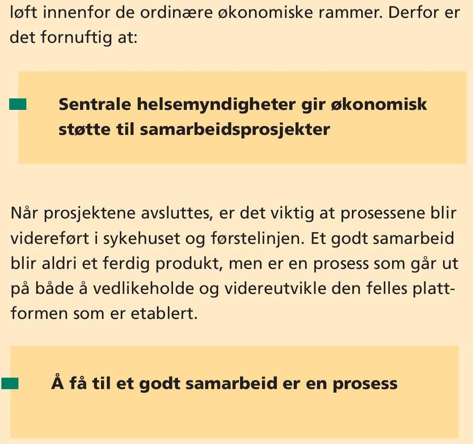 prosjektene avsluttes, er det viktig at prosessene blir videreført i sykehuset og førstelinjen.