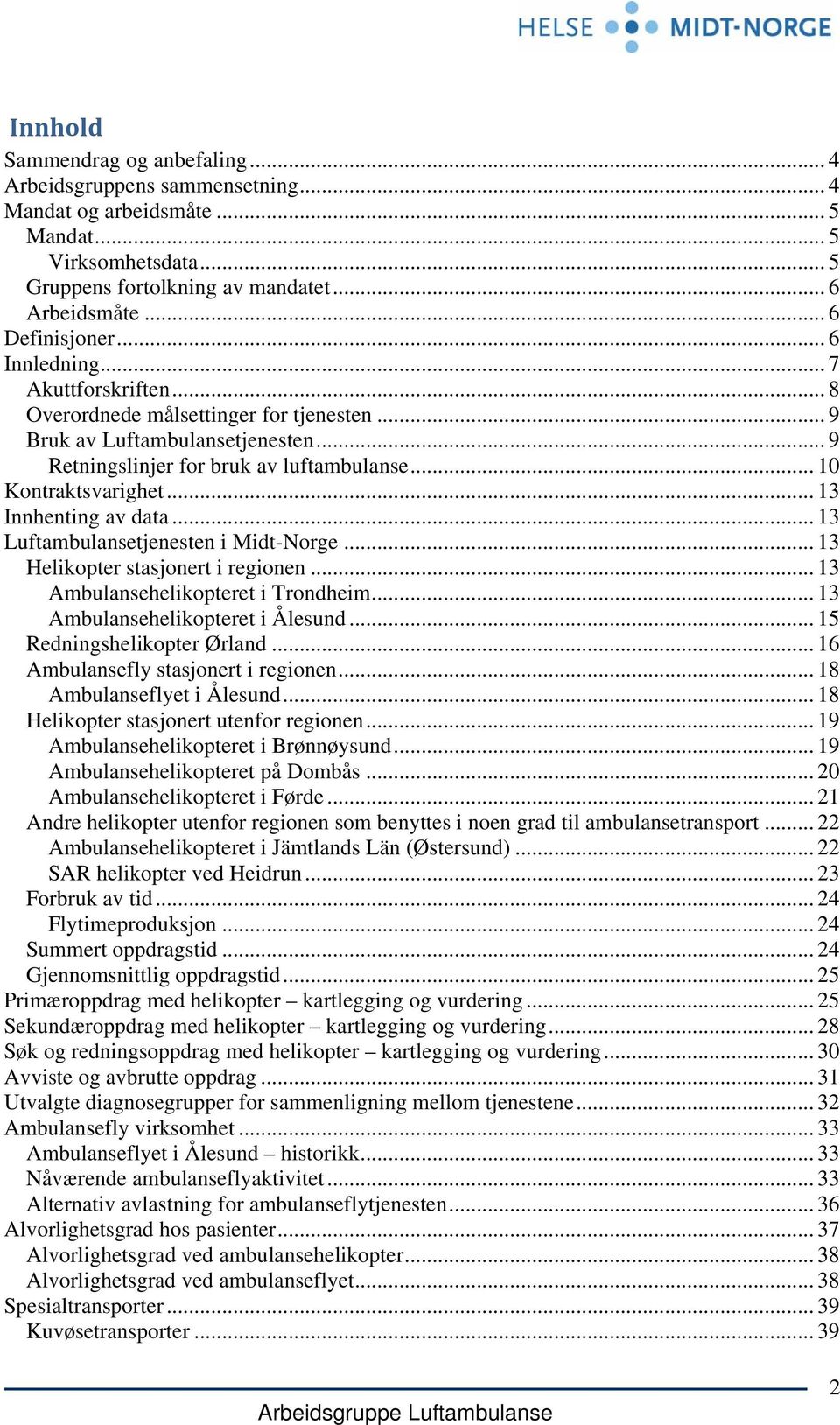 .. 13 Innhenting av data... 13 Luftambulansetjenesten i Midt-Norge... 13 Helikopter stasjonert i regionen... 13 Ambulansehelikopteret i Trondheim... 13 Ambulansehelikopteret i Ålesund.