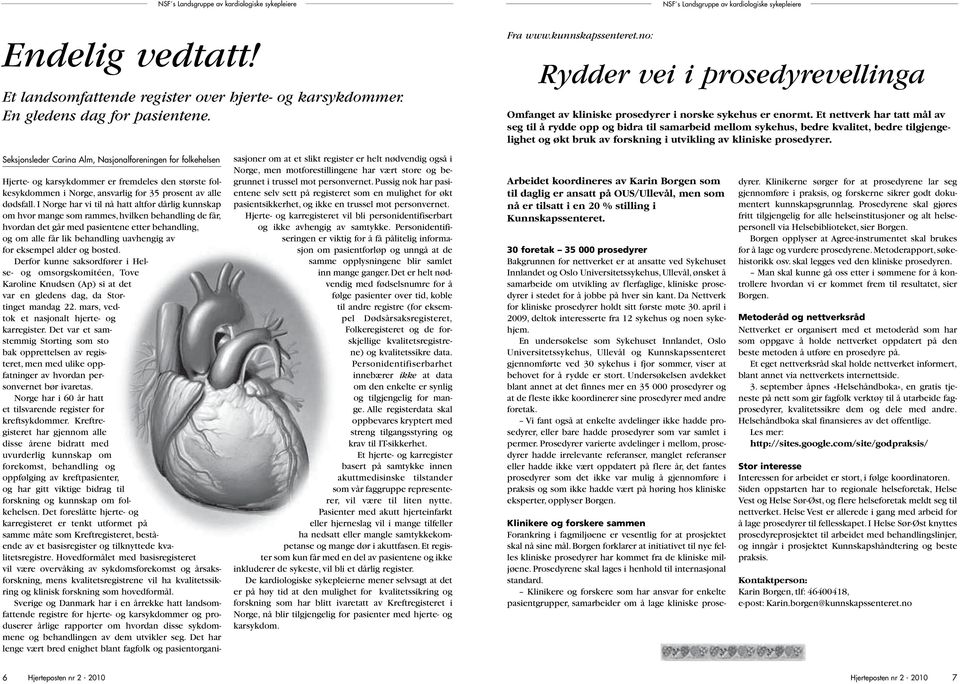 Et nettverk har tatt mål av seg til å rydde opp og bidra til samarbeid mellom sykehus, bedre kvalitet, bedre tilgjengelighet og økt bruk av forskning i utvikling av kliniske prosedyrer.