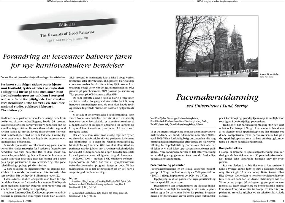 stor grad redusere faren for påfølgende kardiovaskulære hendelser. Dette ble vist i en stor internasjonal studie, publisert i februar i Circulation (1).