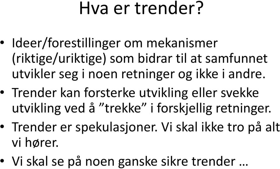 utvikler seg i noen retninger og ikke i andre.