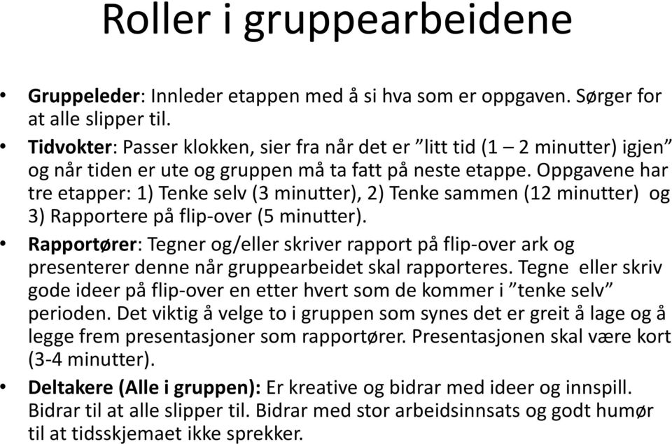 Oppgavene har tre etapper: 1) Tenke selv (3 minutter), 2) Tenke sammen (12 minutter) og 3) Rapportere på flip-over (5 minutter).