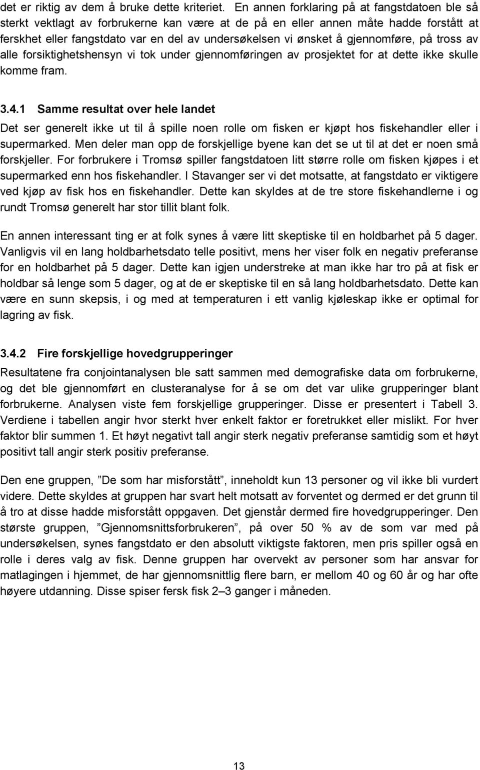 gjennomføre, på tross av alle forsiktighetshensyn vi tok under gjennomføringen av prosjektet for at dette ikke skulle komme fram. 3.4.