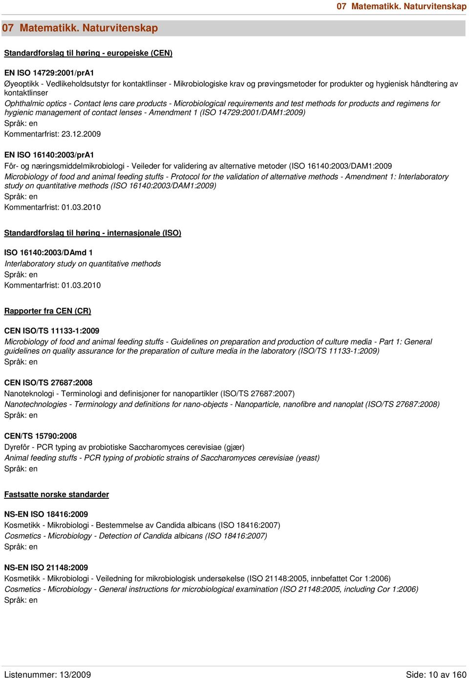 hygienisk håndtering av kontaktlinser Ophthalmic optics - Contact lens care products - Microbiological requirements and test methods for products and regimens for hygienic management of contact