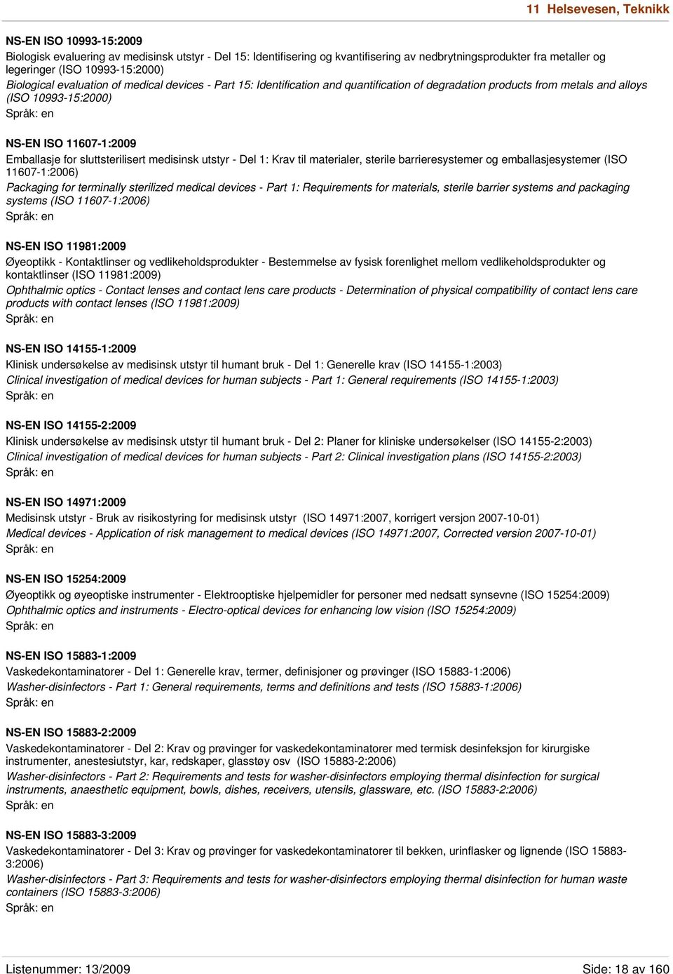 Emballasje for sluttsterilisert medisinsk utstyr - Del 1: Krav til materialer, sterile barrieresystemer og emballasjesystemer (ISO 11607-1:2006) Packaging for terminally sterilized medical devices -