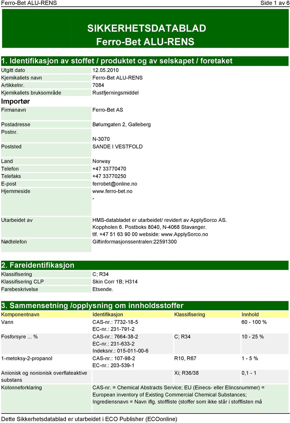 Poststed Bølumgaten 2, Galleberg N-3070 SANDE I VESTFOLD Land Norway Telefon +47 33770470 Telefaks +47 33770250 E-post ferrobet@online.no Hjemmeside www.ferro-bet.