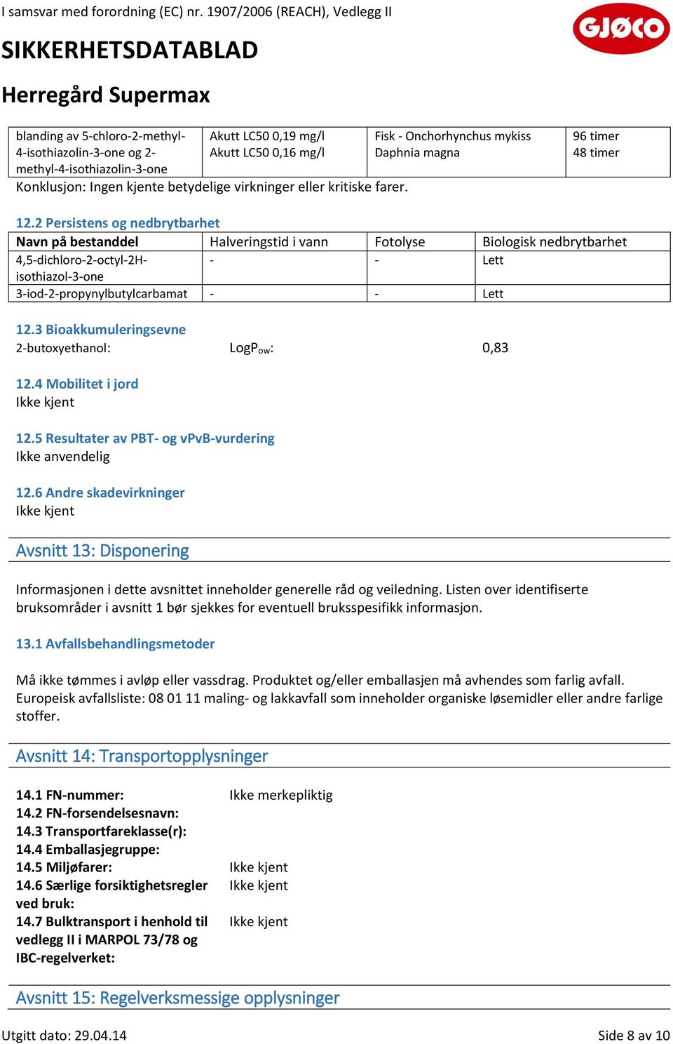 2 Persistens og nedbrytbarhet Navn på bestanddel Halveringstid i vann Fotolyse Biologisk nedbrytbarhet 4,5-dichloro-2-octyl-2Hisothiazol-3-one - - Lett 3-iod-2-propynylbutylcarbamat - - Lett 12.