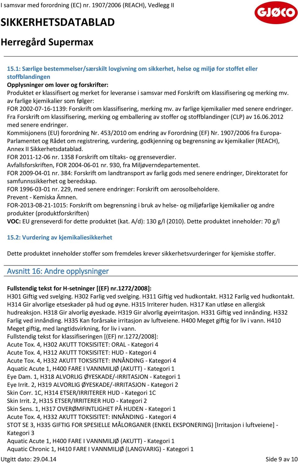 Fra Forskrift om klassifisering, merking og emballering av stoffer og stoffblandinger (CLP) av 16.06.2012 med senere endringer. Kommisjonens (EU) forordning Nr.