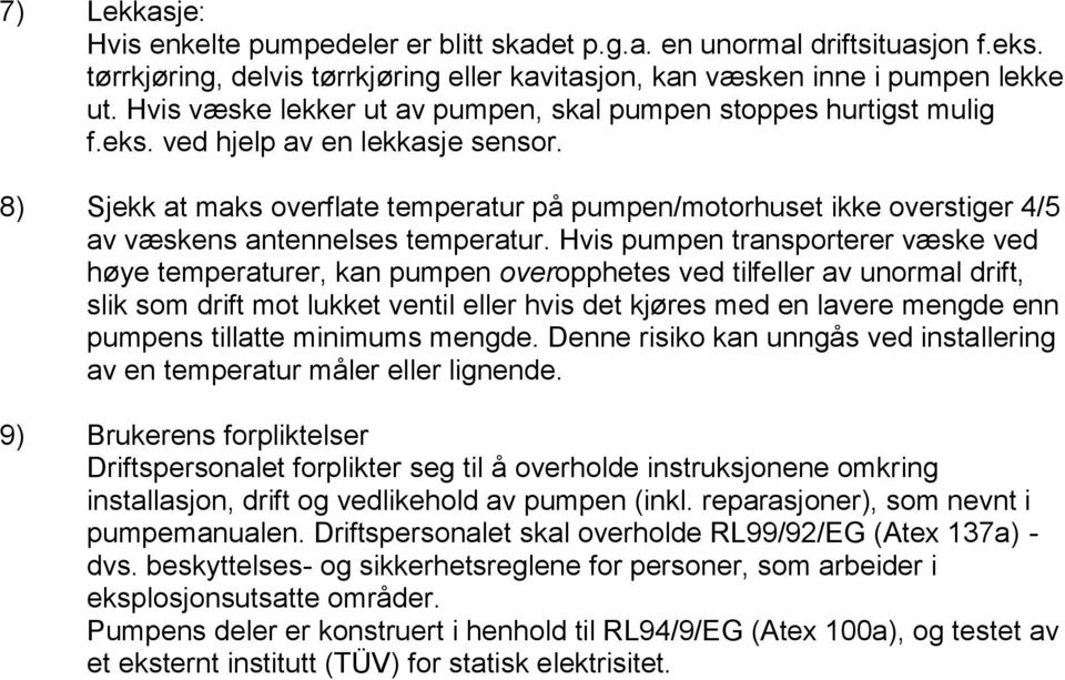 8) Sjekk at maks overflate temperatur på pumpen/motorhuset ikke overstiger 4/5 av væskens antennelses temperatur.