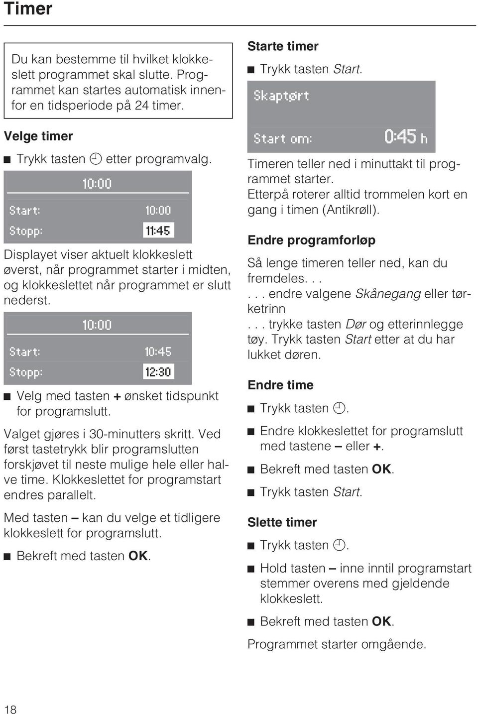 10:00 Start: 10:45 Stopp: 12:30 ^ Velg med tasten + ønsket tidspunkt for programslutt. Valget gjøres i 30-minutters skritt.