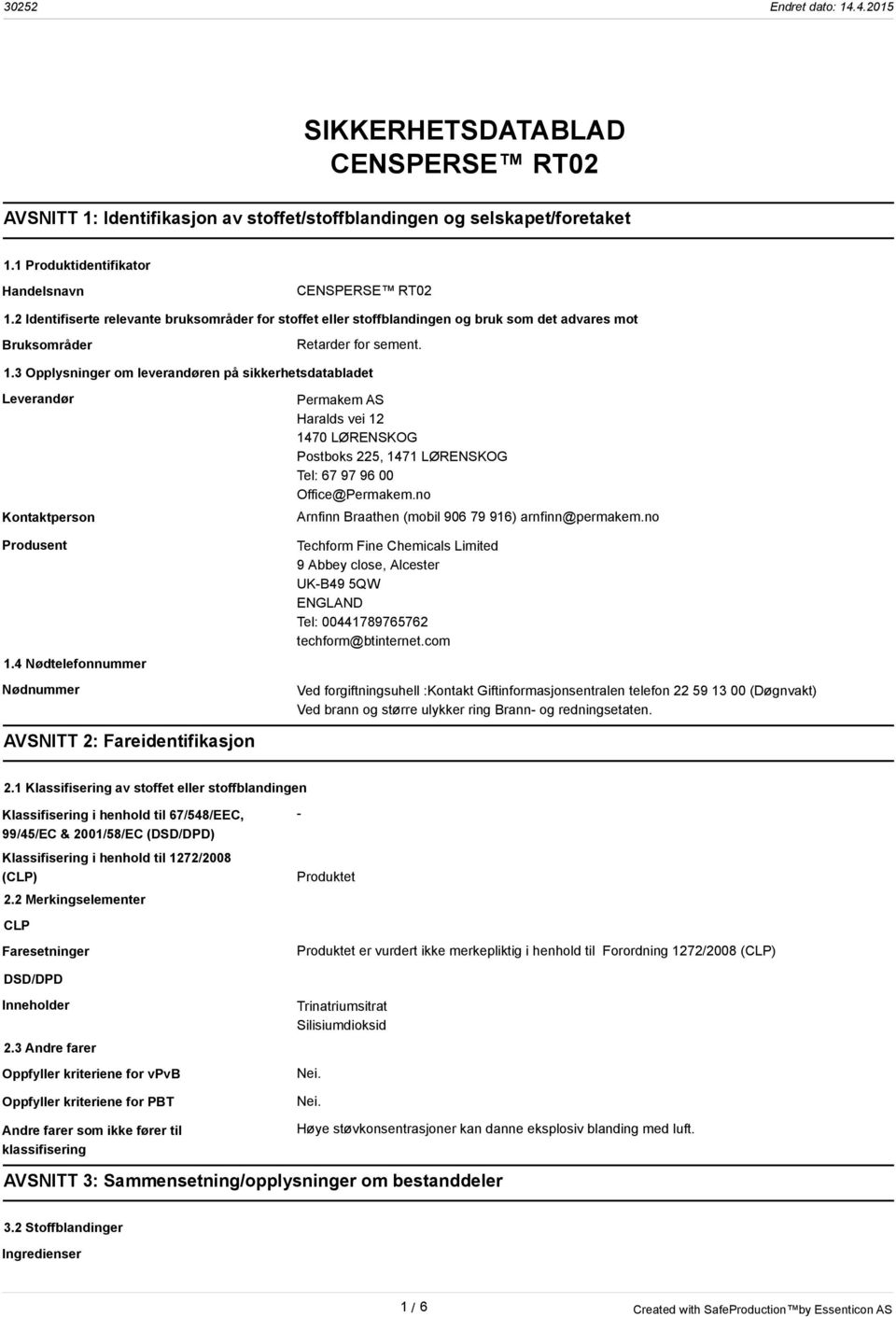 3 Opplysninger om leverandøren på sikkerhetsdatabladet Leverandør Kontaktperson Produsent 1.