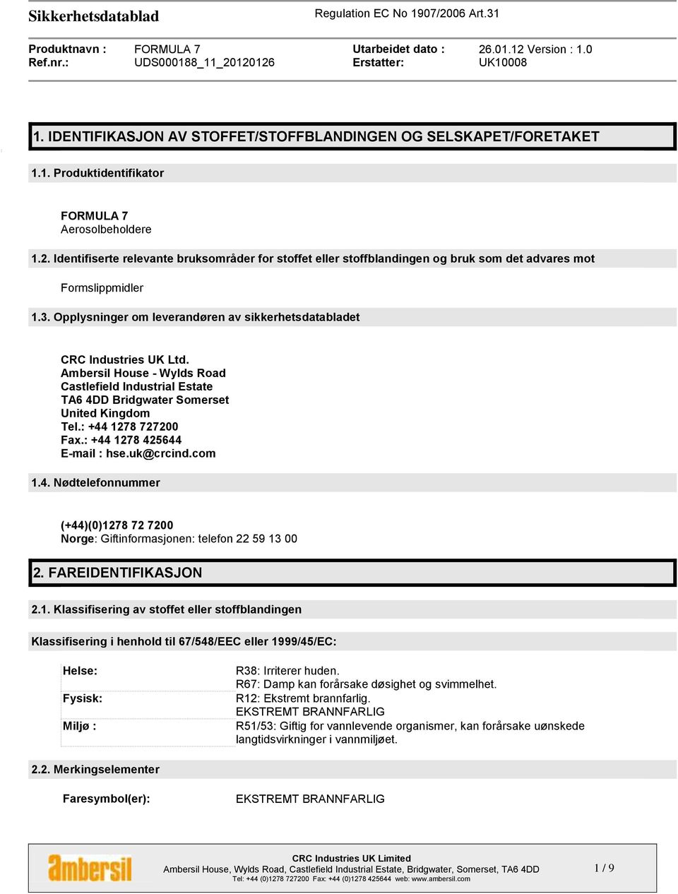 Ambersil House - Wylds Road Castlefield Industrial Estate TA6 4DD Bridgwater Somerset United Kingdom Tel.: +44 1278 727200 Fax.: +44 1278 425644 E-mail : hse.uk@crcind.com 1.4. Nødtelefonnummer (+44)(0)1278 72 7200 Norge: Giftinformasjonen: telefon 22 59 13 00 2.