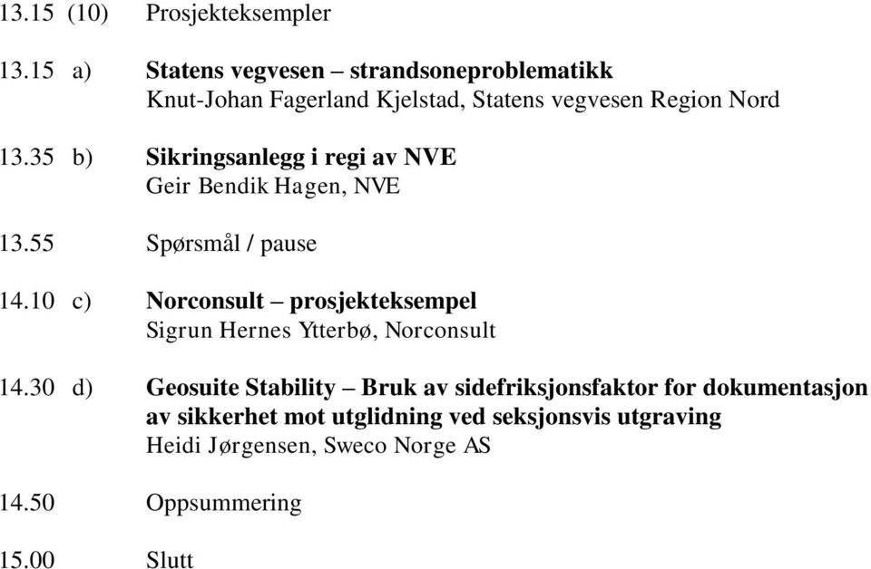 35 b) Sikringsanlegg i regi av NVE Geir Bendik Hagen, NVE 13.55 Spørsmål / pause 14.