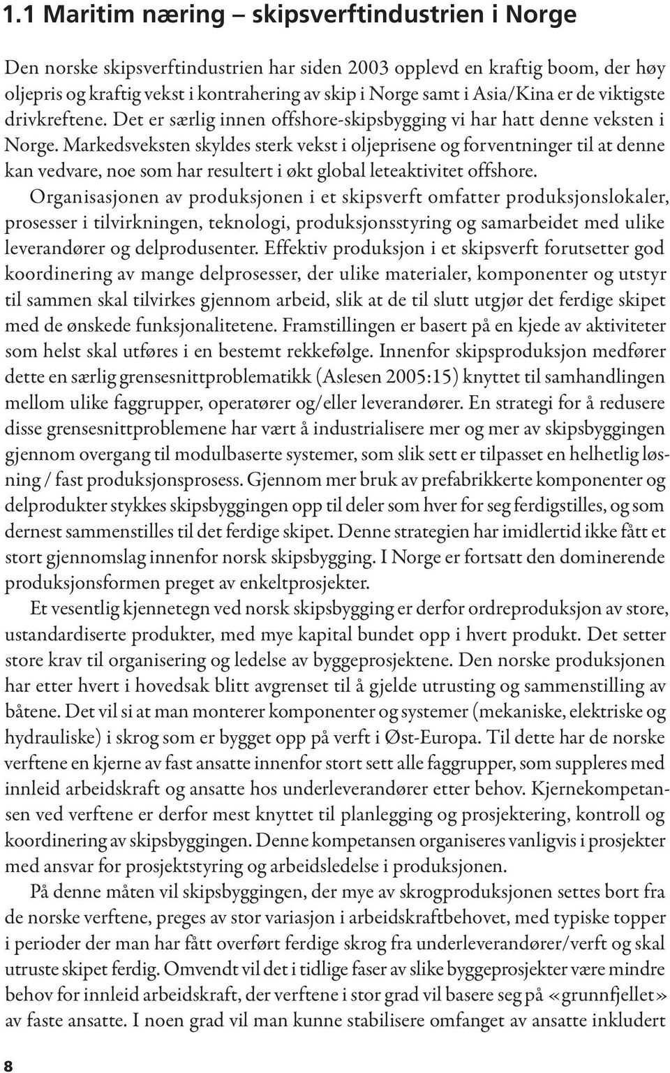 Markedsveksten skyldes sterk vekst i oljeprisene og forventninger til at denne kan vedvare, noe som har resultert i økt global leteaktivitet offshore.