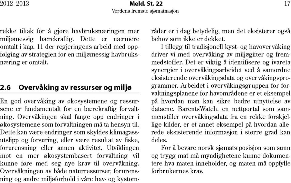 6 Overvåking av ressurser og miljø En god overvåking av økosystemene og ressursene er fundamentalt for en bærekraftig forvaltning.