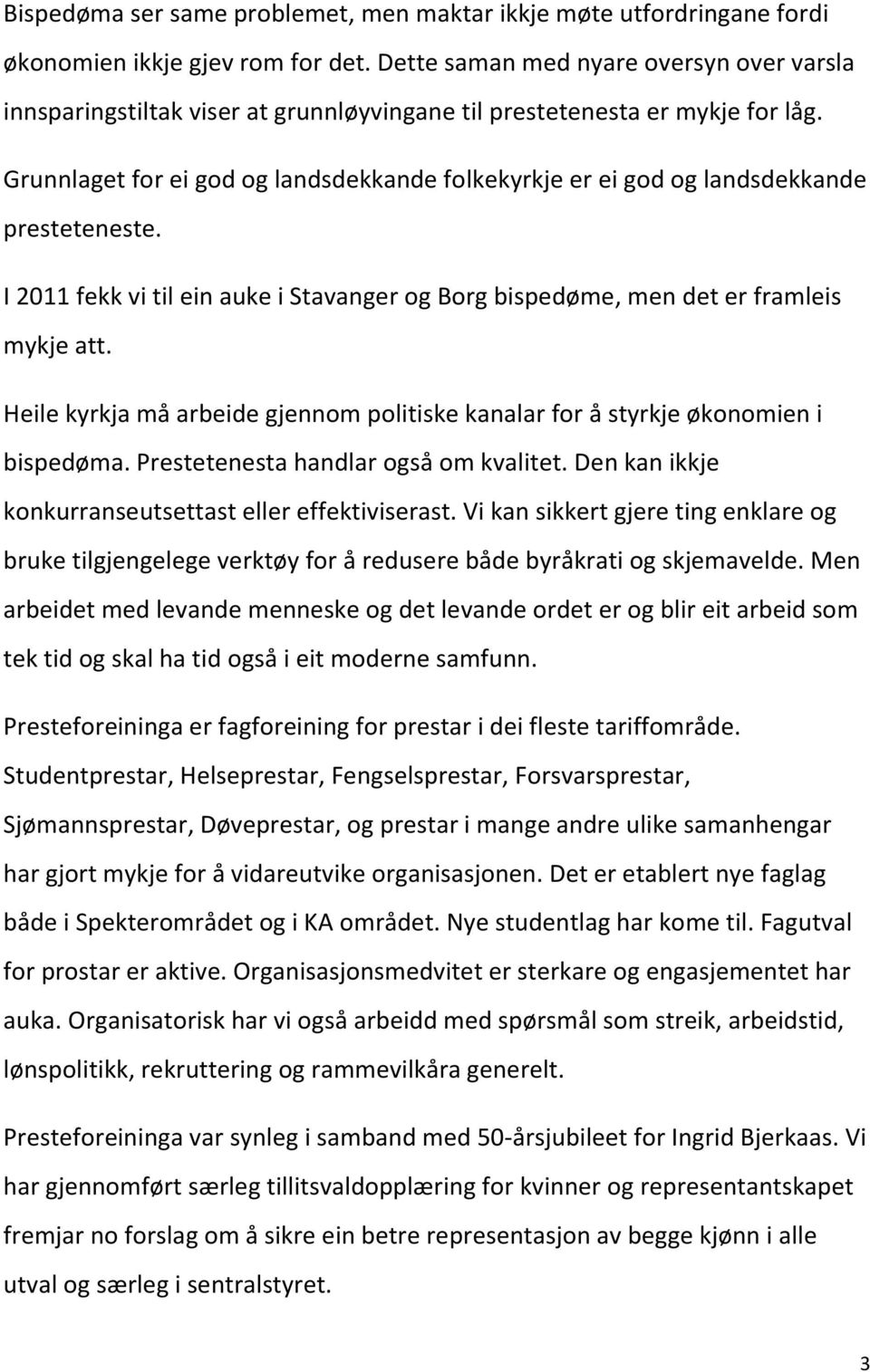 Grunnlaget for ei god og landsdekkande folkekyrkje er ei god og landsdekkande presteteneste. I 2011 fekk vi til ein auke i Stavanger og Borg bispedøme, men det er framleis mykje att.