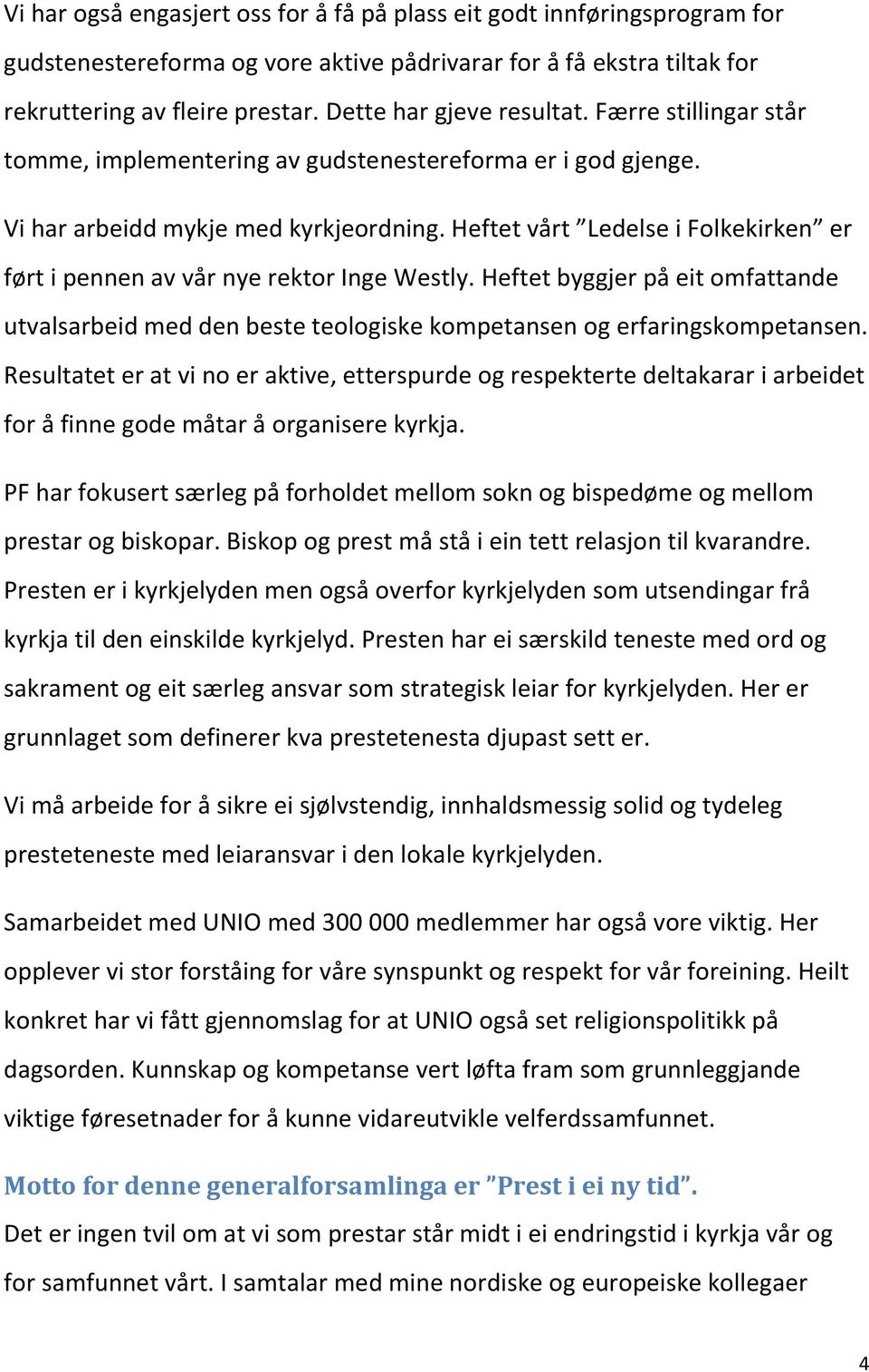 Heftet vårt Ledelse i Folkekirken er ført i pennen av vår nye rektor Inge Westly. Heftet byggjer på eit omfattande utvalsarbeid med den beste teologiske kompetansen og erfaringskompetansen.