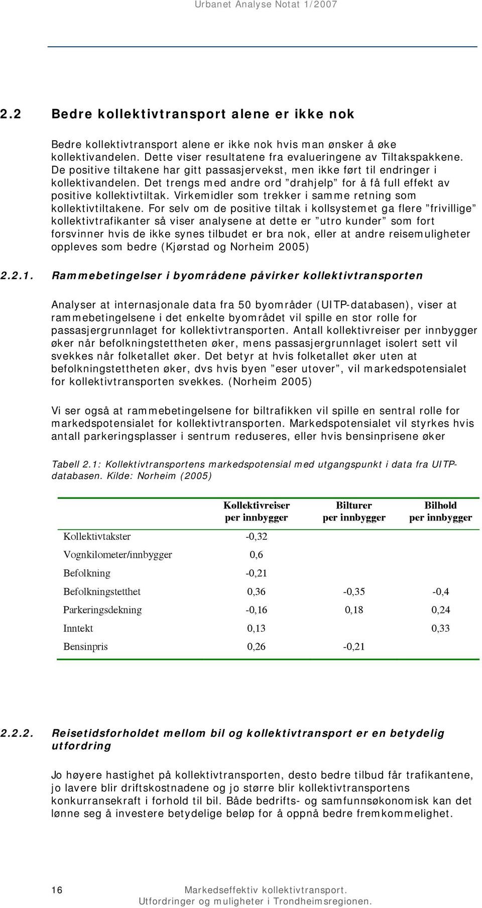 Virkemidler som trekker i samme retning som kollektivtiltakene.